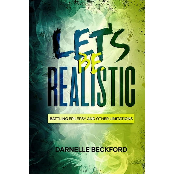 Let's Be Realistic: Battling Epilepsy and Other Limitations (Paperback)