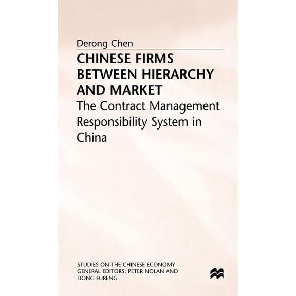 Studies on the Chinese Economy Chinese Firms Between Hierarchy and Market: The Contract Management Responsibility System in China, (Hardcover)