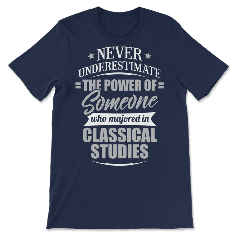 Classical Studies Shirt for Men & Women - Never Underestimat