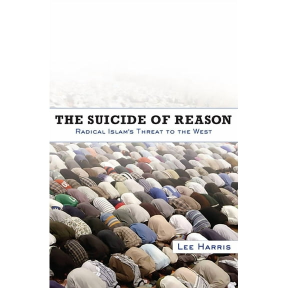 Suicide of Reason: Radical Islam's Threat to the West, (Paperback)