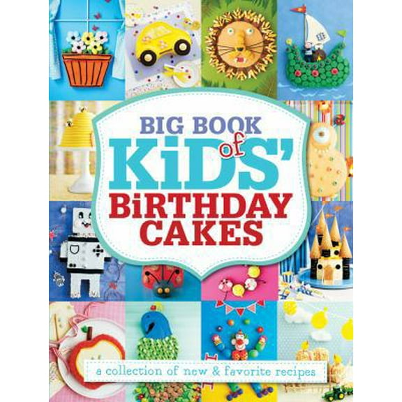 Pre-Owned Big Book of Kids' Birthday Cakes: A Collection of New & Favorite Recipes (Paperback) 1454911875 9781454911876