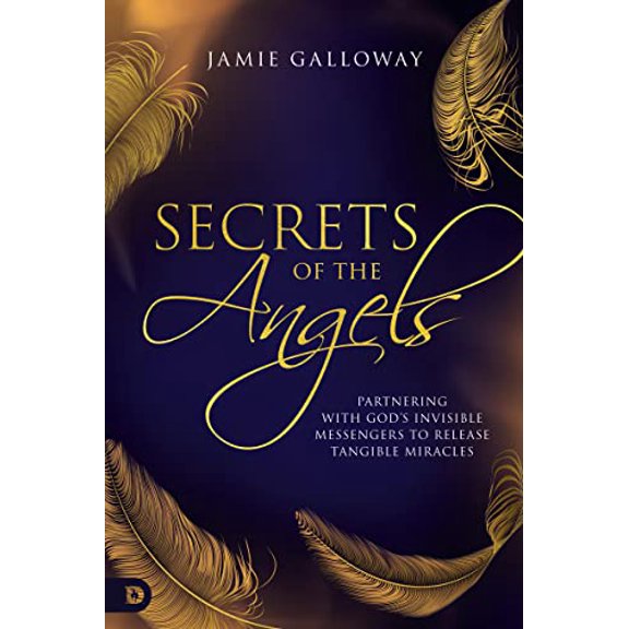 Pre-Owned Secrets of the Angels: Partnering with God's Invisible Messengers to Release Tangible Miracles (Paperback) 0768459664 9780768459661