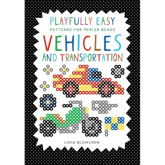 Playfully Easy Patterns for Perler Beads Playfully Easy - Patterns for perler beads: VEHICLES and Transportation, (Paperback)