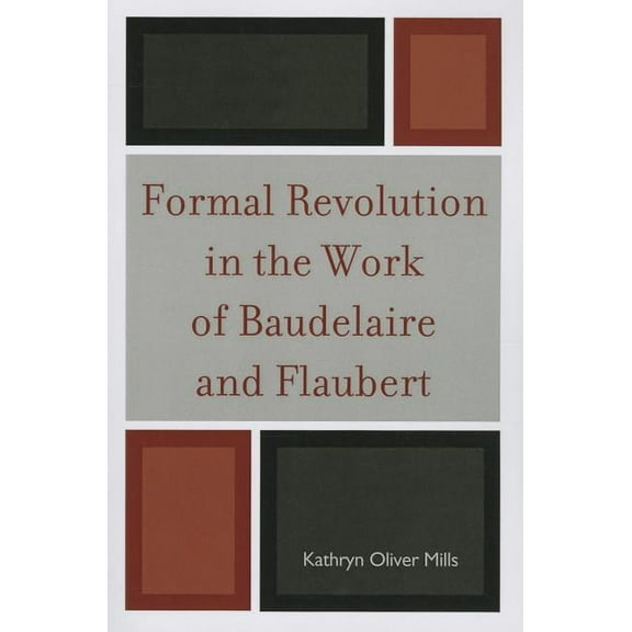 Formal Revolution in the Work of Baudelaire and Flaubert (Paperback)