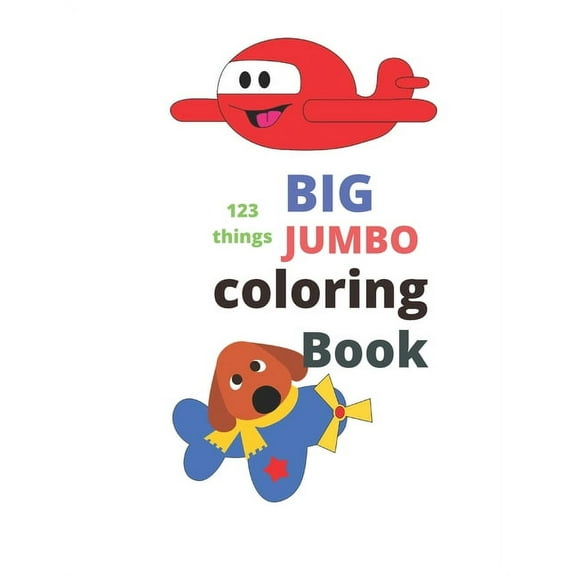 123 things BIG JUMBO coloring Book: coloring book, big easy, toddler early learning, jumbo book kids age2-4 8.5x11 inch 26 pages (Paperback)