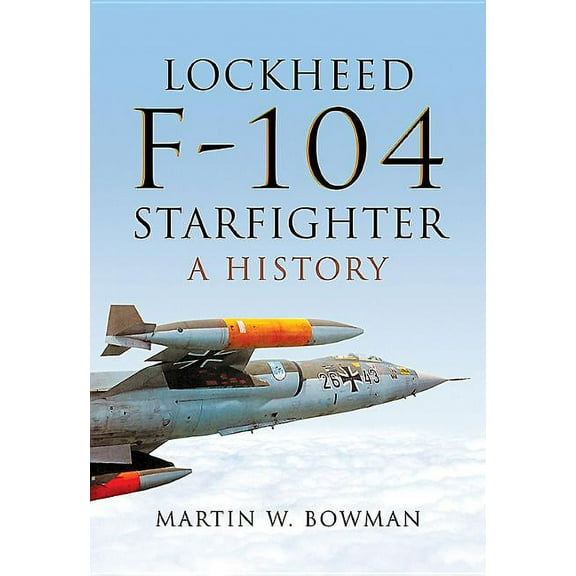 Lockheed F-104 Starfighter Martin W. Bowman (Hardcover)
