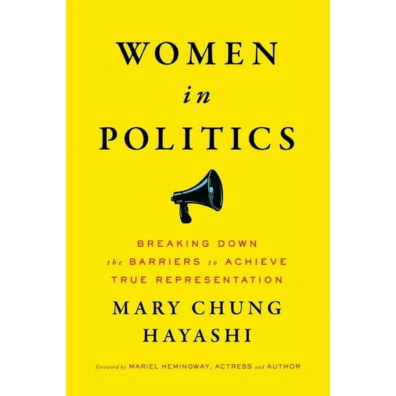 Women in Politics: Breaking Down the Barriers to Achieve True Representation, (Paperback)