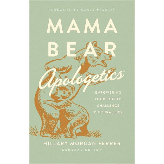 Mama Bear Apologetics: Empowering Your Kids to Challenge Cultural Lies, (Paperback)