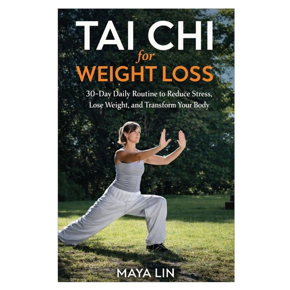 Tai Chi for Weight Loss: 30-Day Daily Routine to Reduce Stress, Lose Weight, and Transform Your Body, (Paperback)