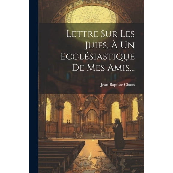 Lettre Sur Les Juifs, À Un Ecclésiastique De Mes Amis... (Paperback)