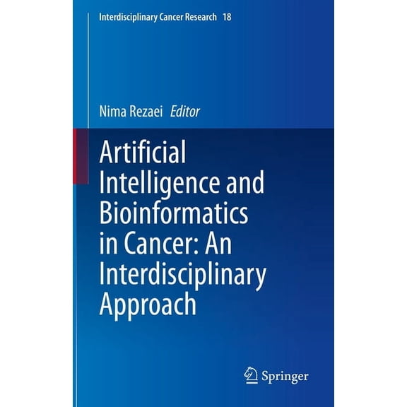 Interdisciplinary Cancer Research Artificial Intelligence and Bioinformatics in Cancer: An Interdisciplinary Approach, Book 18, (Hardcover)
