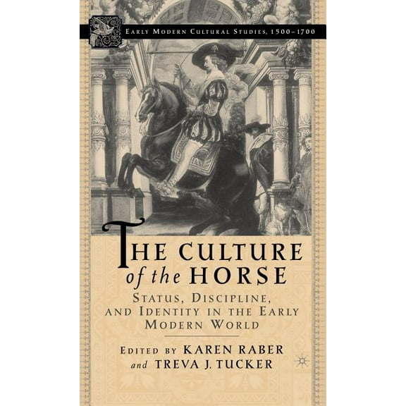 Early Modern Cultural Studies 1500-1700 The Culture of the Horse: Status, Discipline, and Identity in the Early Modern World, (Hardcover)