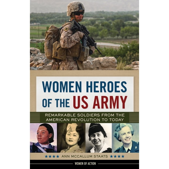 Women of Action: Women Heroes of the US Army : Remarkable Soldiers from the American Revolution to Today (Series #23) (Hardcover)