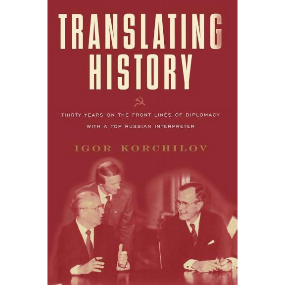 Lisa Drew Books (Paperback) Translating History: Thirty Years on the Front Lines of Diplomacy with a Top Russian Interpreter, (Paperback)