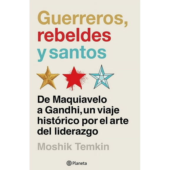 Guerreros, Rebeldes Y Santos: de Maquiavelo a Gandhi, Un Viaje HistÃ³rico Por El Arte del Liderazgo / Warriors, Rebels, a, (Paperback)