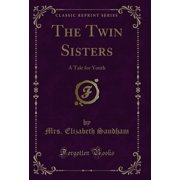 The Twin Sisters: A Tale for Youth (Classic Reprint)
