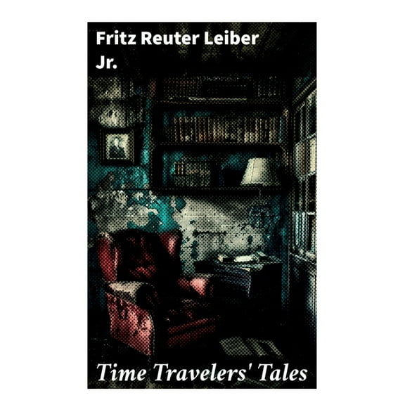 Time Travelers' Tales: The Big Time, No Great Magic, Nice Girl with Five Husbands, Time in the Round, (Paperback)