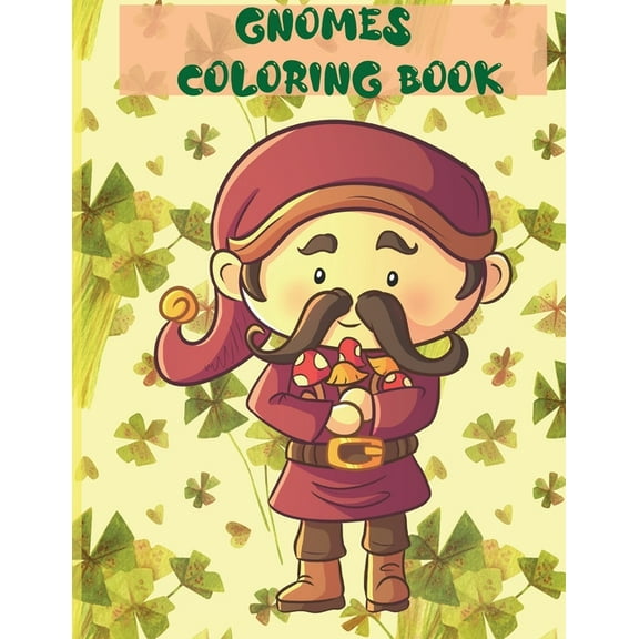 Gnomes Coloring Book: Adult and Children Coloring Book - Stress Relieving with all the family - Back to school activities - Children at home - boys, girls, 3, 4, 5, 6 years old fun. (Paperback)