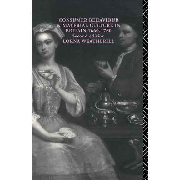 Consumer Behaviour and Material Culture in Britain, 1660-1760, (Paperback)