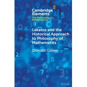 Elements in the Philosophy of Mathematic Lakatos and the Historical Approach to Philosophy of Mathematics, (Paperback)