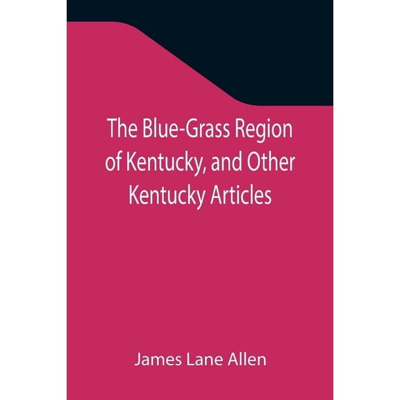 The Blue-Grass Region of Kentucky, and Other Kentucky Articles, (Paperback)