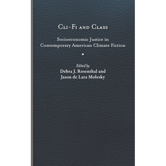 Under the Sign of Nature: Explorations in Environmental Humanities: Cli-Fi and Class : Socioeconomic Justice in Contemporary American Climate Fiction (Hardcover)