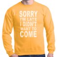 thumbnail image 1 of Shop4Ever Men's Sorry I'm Late I Didn't Want to Come White Crewneck Sweatshirt, 1 of 5