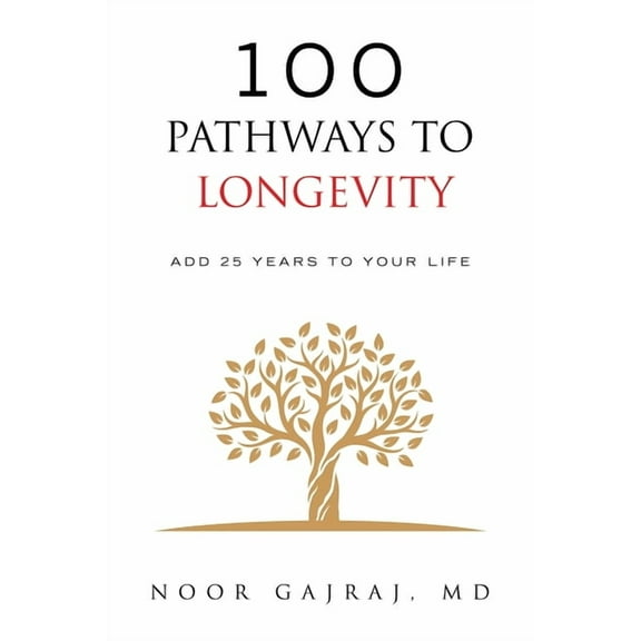 100 Pathways to Longevity: Add 25 Years To Your Life, (Paperback)