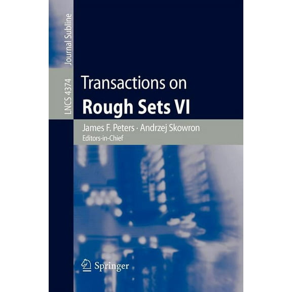 Transactions on Rough Sets VI: Commemorating Life and Work of Zdislaw Pawlak, Part I, (Paperback)