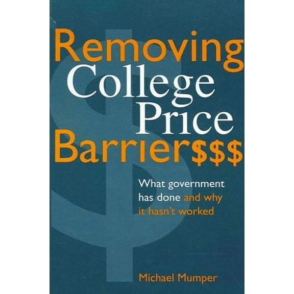 Suny Series, the Social Context of Educa Removing College Price Barriers: What Government Has Done and Why it Hasn't Worked, (Paperback)