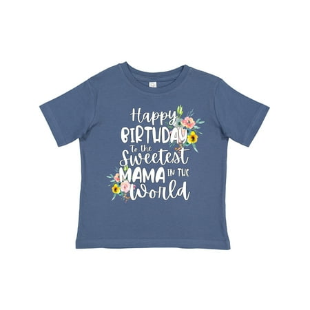 

Inktastic Happy Birthday to the Sweetest Mama in the World Girls Toddler T-Shirt