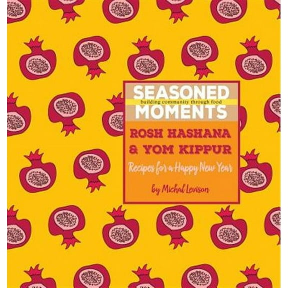 Seasoned Moments: Seasoned Moments: Rosh Hashana & Yom Kippur: Recipes for a Happy New Year (Hardcover)