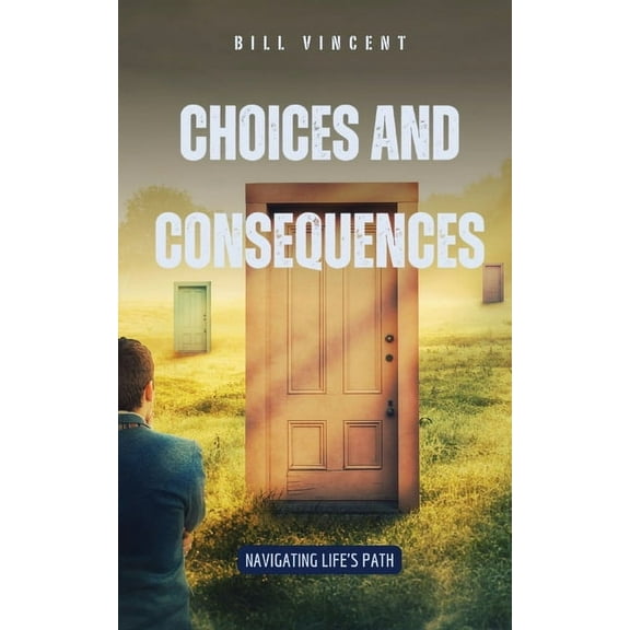 Choices and Consequences: Navigating Life's Path, (Paperback)