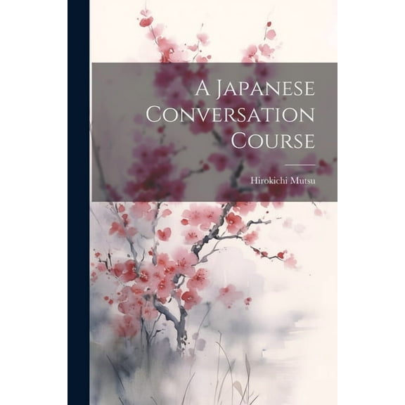 A Japanese Conversation Course, (Paperback)