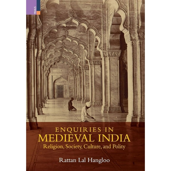 Enquiries in Medieval India: Religion, Society, Culture and Polity:: Religion, Society, Culture and Polity, (Hardcover)