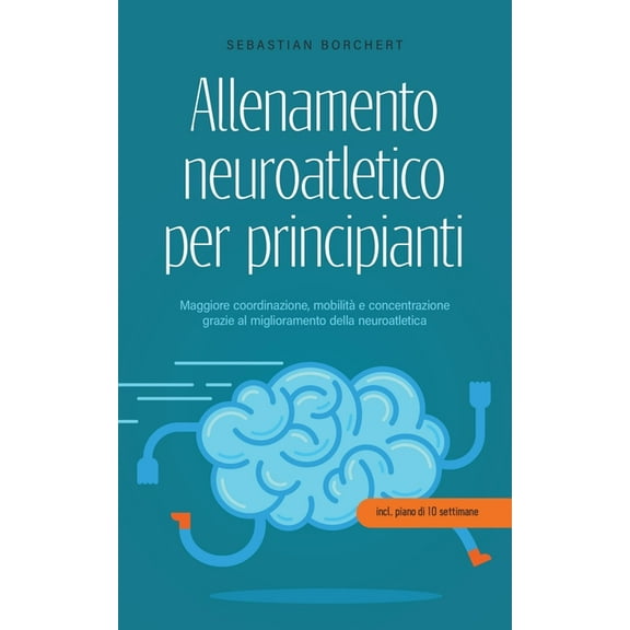 Allenamento neuroatletico per principianti Maggiore coordinazione, mobilità e concentrazione grazie al miglioramento del, (Paperback)