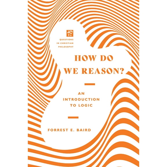 Questions in Christian Philosophy How Do We Reason?: An Introduction to Logic, (Paperback)