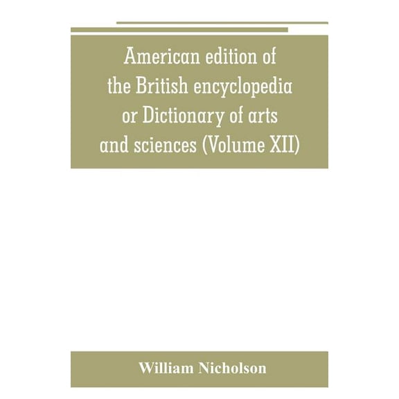 American edition of the British encyclopedia, or Dictionary of arts and sciences: comprising an accurate and popular vie, (Paperback)