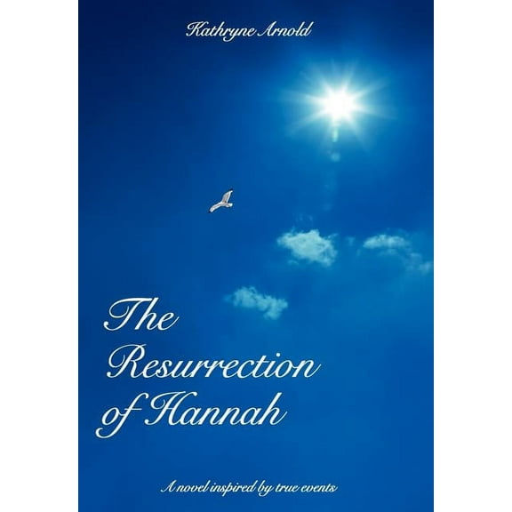 Resurrection of Hannah : A Novel Inspired by True Events