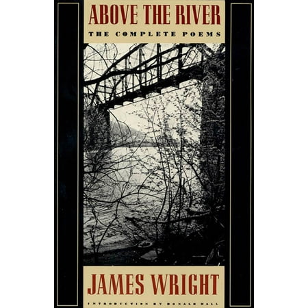 Above the River : The Complete Poems