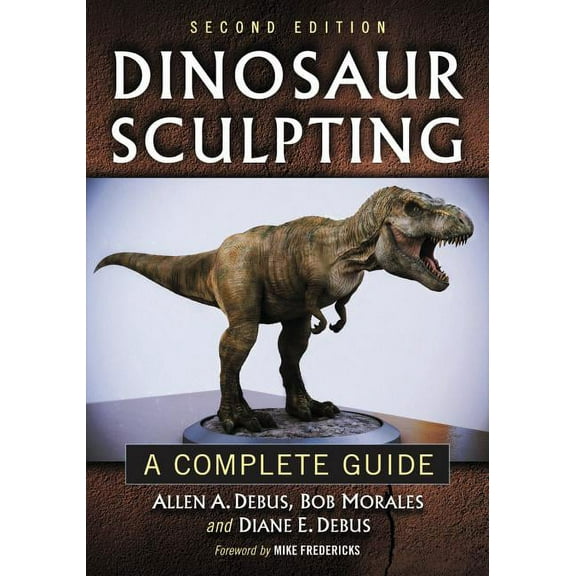 Dinosaur Sculpting: A Complete Guide, (Paperback)