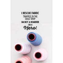 I Rescue Fabric Trapped In The Quilt Shop I'm Not a Hoarder I'm a Hero! (Paperback)