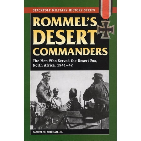 Rommel's Desert Commanders : The Men Who Served the Desert Fox, North Africa, 1941-42