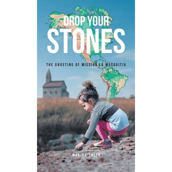 Drop Your Stones: The Ghosting of Mission La Mosquitia, (Paperback)