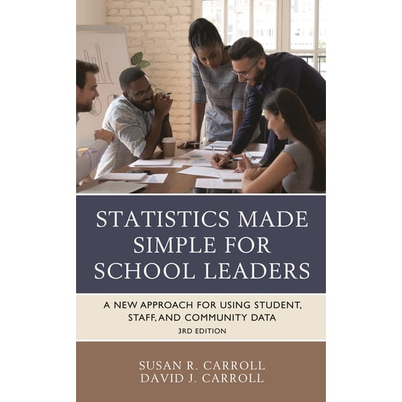 Statistics Made Simple for School Leaders: A New Approach for Using Student, Staff, and Community Data, (Hardcover)