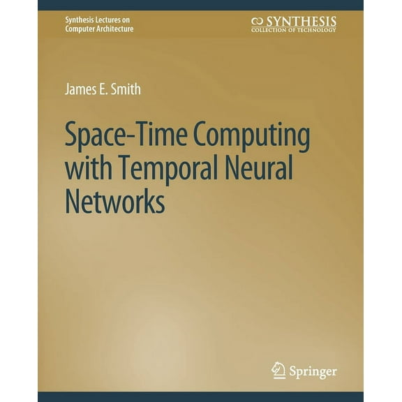 Synthesis Lectures on Computer Architect Space-Time Computing with Temporal Neural Networks, (Paperback)