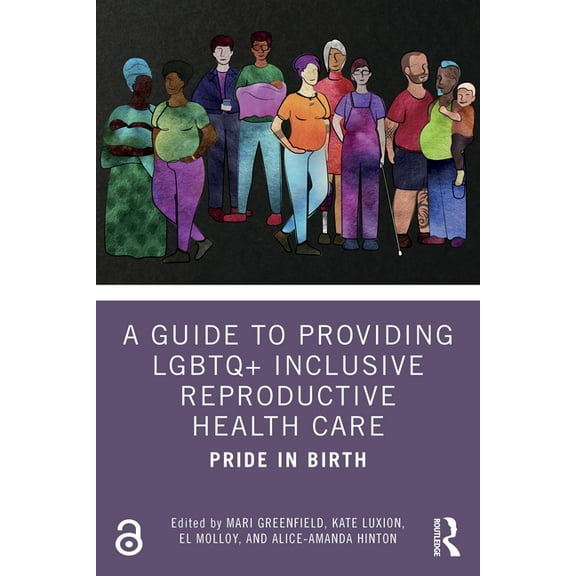 A Guide to Providing LGBTQ Inclusive Reproductive Health Care: Pride in Birth, (Paperback)