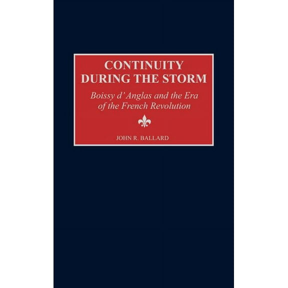 Contributions to the Study of World Hist Continuity During the Storm: Boissy D'Anglas and the Era of the French Revolution, Book 74, (Hardcover)