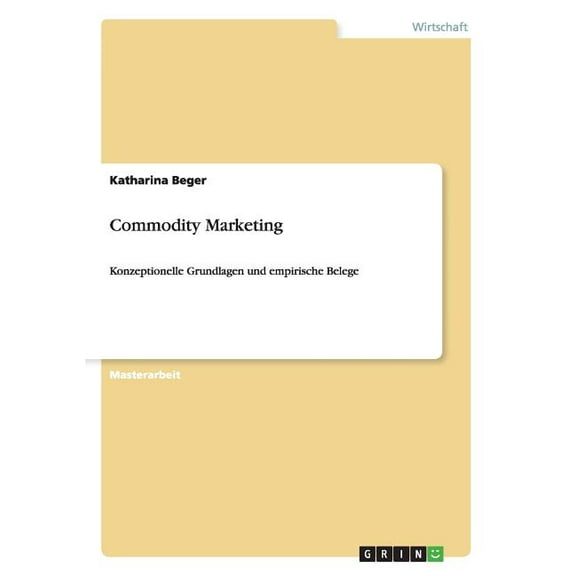 Commodity Marketing: Konzeptionelle Grundlagen und empirische Belege (Paperback)