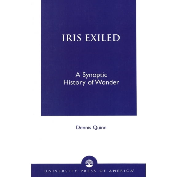 Iris Exiled: A Synoptic History of Wonder, (Paperback)